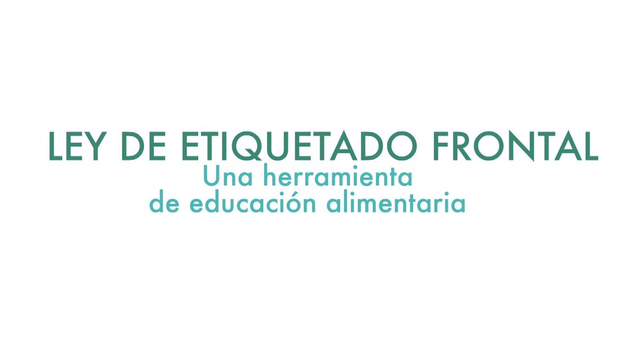 Ley de etiquetado frontal una herramienta de educación alimentaria