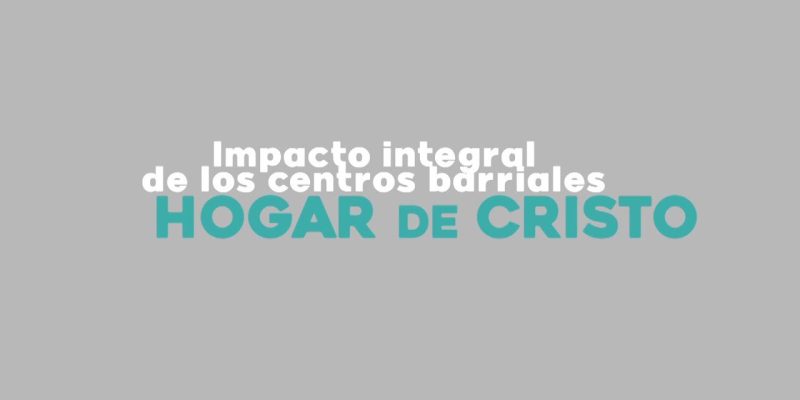 informes-2021-impacto-integral-de-los-centros-barriales-hogar-cristo